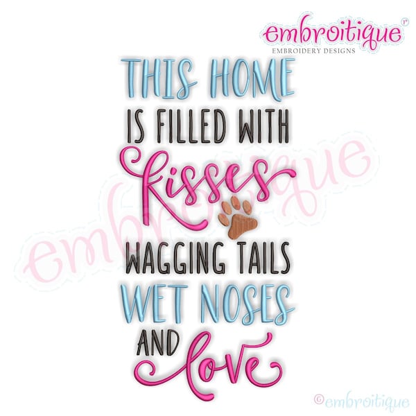 This Home Is Filled With Kisses Wagging Tails Wet Noses and Love -Instant Download Machine Embroidery Design