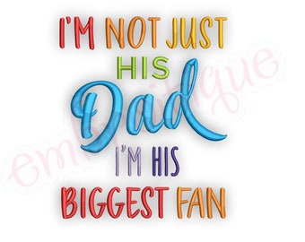 I'm Not Just His Dad I'm His Biggest Fan - Fathers Day Dad Son   -Instant Download MACHINE EMBROIDERY DESIGN