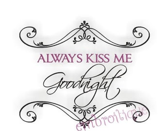 Always Kiss Me Goodnight- Instant Download Machine embroidery design