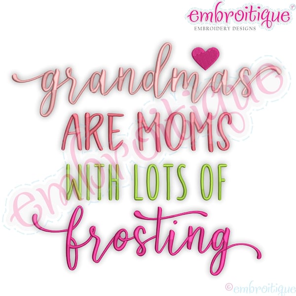 Grandmas Are Moms With Lots of Frosting   -Instant Download Digital Files for Machine Embroidery