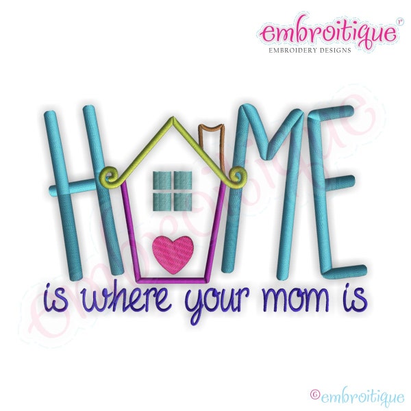 Home is Where Your Mom is - Instant Download Machine Embroidery Design