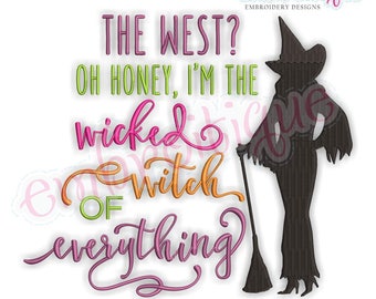 The West? Oh Honey, I'm The Wicked Witch of Everything  -  Funny design foo Halloween    -Instant Download Machine Embroidery Design