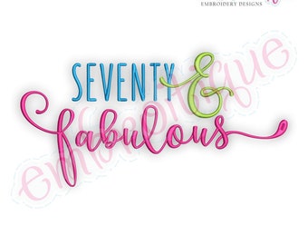 Seventy 70 70th And Fabulous - great for birthday & anniversary -  Instant Download Machine Embroidery Design