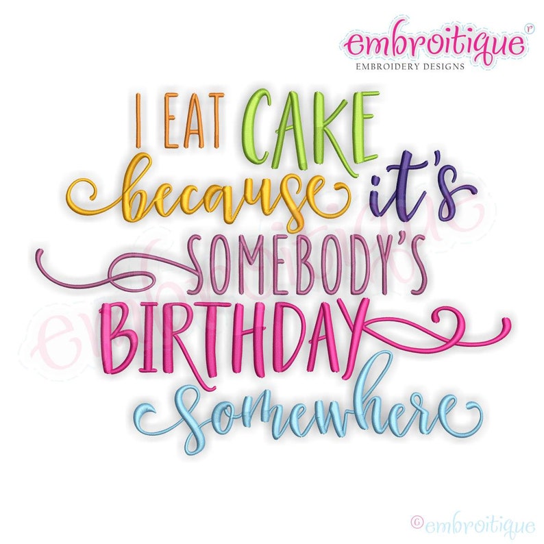 I Eat Cake Because It's Somebody's Birthday Somewhere Instant Download Machine Embroidery Design image 1