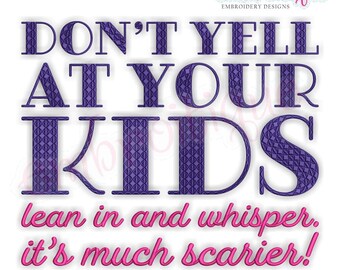 Don't Yell At Your Kids Lean In And Whisper - It's Much Scarier -  Instant Download Machine Embroidery Design