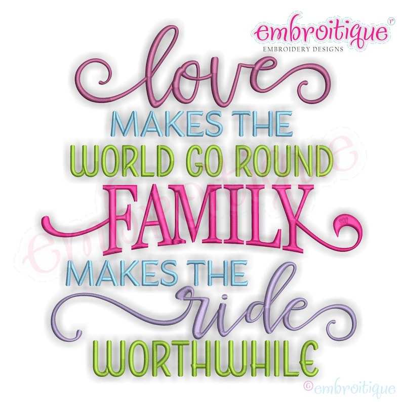 Love Makes The World Go Round Family Makes The Ride Worthwhile Inspirational Instant Download Machine Embroidery Design image 1