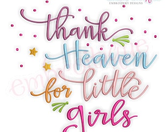 May include: A colorful embroidery design with the words "thank Heaven for little girls" in a whimsical script. The text is in shades of pink, blue, orange, and green, with small star and dot accents. The design is on a white background.