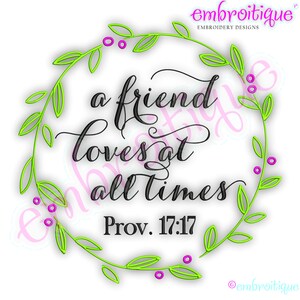 May include: A green leafy wreath with pink berries surrounds the text "a friend loves at all times" and "Prov. 17:17".
