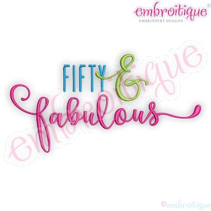 May include: Embroidered design with the text "Fifty & Fabulous" in pink, blue, and green lettering.