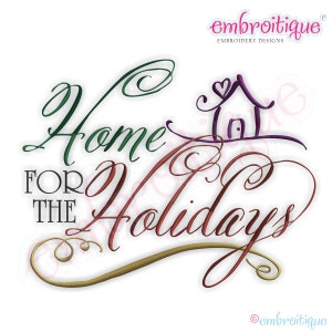 May include: Embroidered design with the text "Home for the Holidays" in a cursive font. The word "Home" is in green, "for" and "the" are in black, and "Holidays" is in red. A small purple house with a heart on top is above the word "Home".