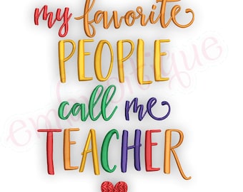 May include: Embroidered design with the text "my favorite people call me teacher" in rainbow colors with a red heart at the bottom.