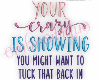 Your Crazy is Showing, You Might Want To Tuck That Back In - Funny - Embroidery Design- Instant Download