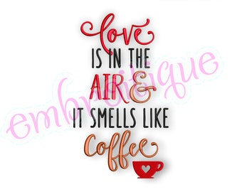 Love is in the Air & it Smells Like Coffee -Instant Download Machine Embroidery Design