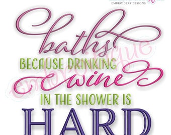 Baths Because Drinking Wine In The Shower Is Hard  - -Instant Download Machine Embroidery Design