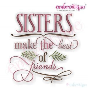 Sisters Make the Best Friends - Instant Download Machine Embroidery Design