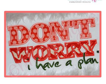 Don't Worry, I have a Plan Applique Design - Large- Instant Download -Digital Machine Embroidery Design