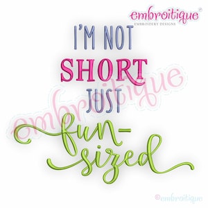 May include: Embroidered design featuring the text "I'm not short, just fun-sized". The text is in a variety of colours, including pink, green, and blue.