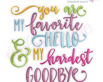 You Are My Favorite Hello & My  Hardest Goodbye- Inspirational -Instant Download Machine Embroidery Design