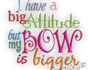 I Have a Big Attitude, But My Bow is Bigger- Instant Email Delivery Download Machine embroidery design