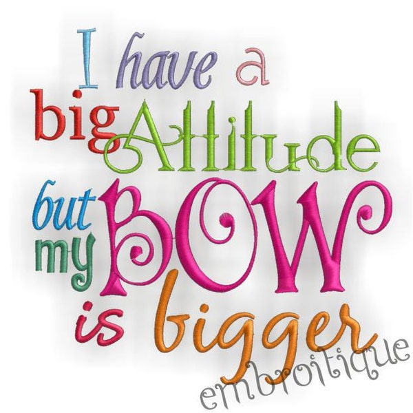 I Have a Big Attitude, But My Bow is Bigger- Instant Email Delivery Download Machine embroidery design