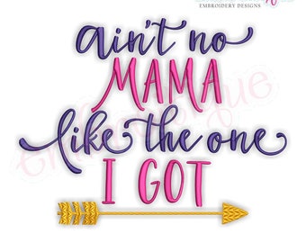 Ain't No Mama Like The One I Got - mother's day -Family  -Instant Download Machine Embroidery Design