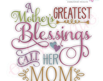 A Mother's Greatest Blessings Call Her Mom - -Instant Download Digital Files for Machine Embroidery