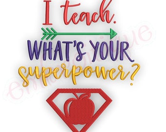 I Teach, What's Your Super Power?   -Instant Download Machine Embroidery Design