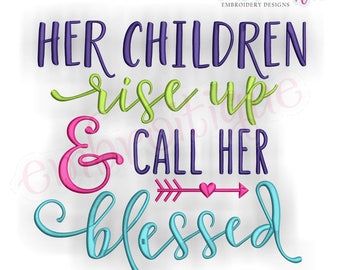 Her Children Rise Up And Call Her Blessed -Instant Download Machine Embroidery Design