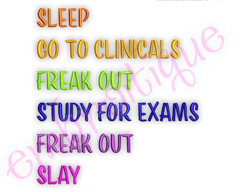 Nursing School Med Medical  Eat Sleep Go to Clinicals Freak Out Study for Exams Slay Repeat - Instant Download Machine embroidery design