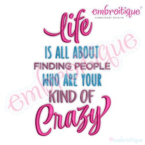 Life Is All About Finding People Who Are Your Kind of Crazy - Funny  -Instant Download Machine Embroidery Design