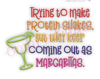 Trying to make protein shakes but they keep coming out as margaritas - Funny - Instant Download -Digital Machine Embroidery Design