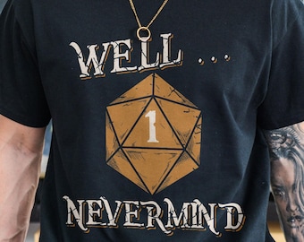 Well Nevermind D&D Game Comfort Colors Shirt, Tabletop RPG Gamer TShirt, Funny DnD Nerdy Tee