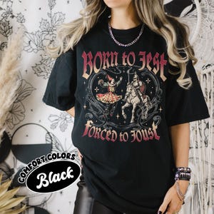 Born to Jest Forced to Joust Comfort Colors Shirt, Sarcastic Humor T Shirt, Medieval Middle Ages Tee Gift,  Funny Meme Tee