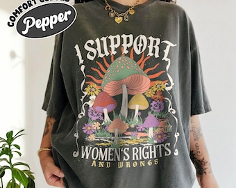 I Support Womens Rights And Wrongs Comfort Colors Shirt, Feminist Apparel, Empowerment Gifts, Funny Women's Tee, Equality Wear