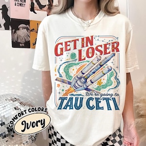 Get in Loser Shirt, Project Hail Mary Gifts, We’re Going To Tau Ceti, Alien Tshirt, Sci-Fi Spaceship Graphic, Bookish Tee