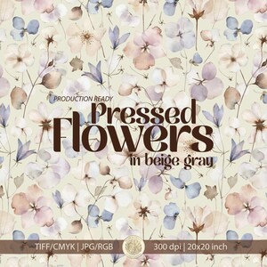 Pode incluir: Um padrão floral com flores prensadas em tons bege, cinza e pastel. O design apresenta vários tipos de flores e folhagens, com o texto "Pressed Flowers in beige gray" sobreposto. A imagem está rotulada como "Production Ready".