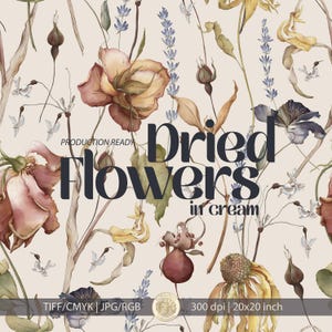 May include: A seamless pattern featuring watercolor illustrations of dried flowers in shades of brown, yellow, and purple on a cream background. The text reads PRODUCTION READY Dried Flowers in cream, TIFF/CMYK | JPG/RGB, 300 dpi | 20x20 inch.