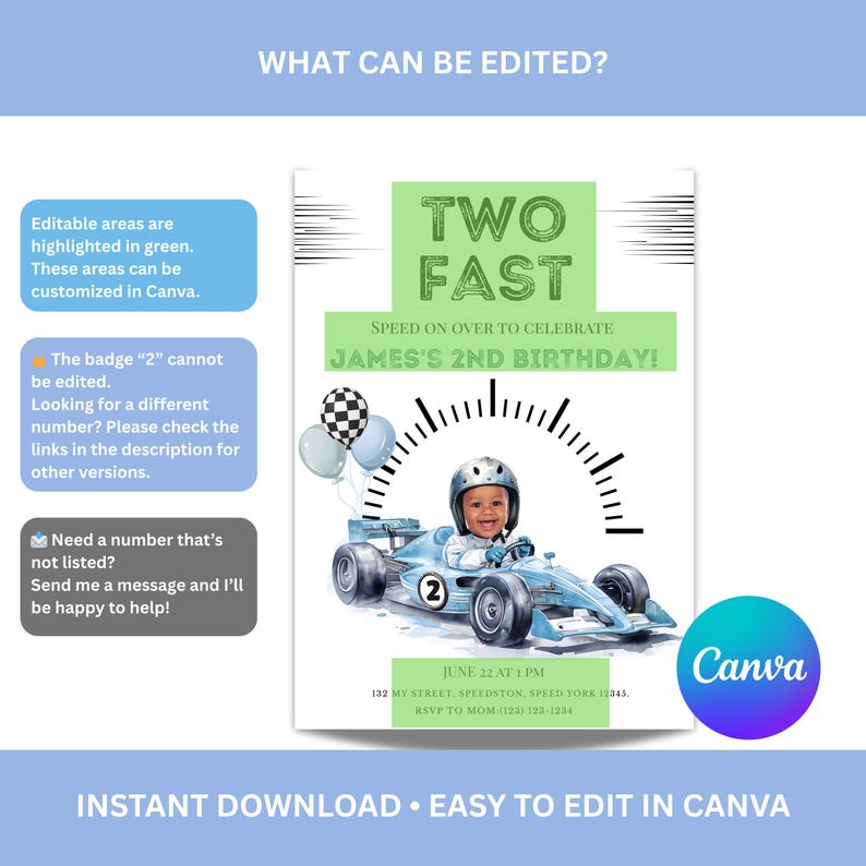 May include: A birthday invitation template featuring a light blue race car with a child wearing a helmet, a checkered balloon, and green text boxes. The text reads TWO FAST, SPEED ON OVER TO CELEBRATE JAMES'S 2ND BIRTHDAY, JUNE 22 AT 1 PM.