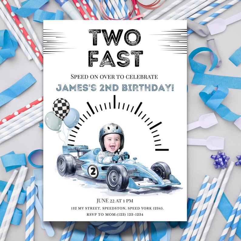 May include: A birthday invitation card featuring the text TWO FAST and JAMES'S 2ND BIRTHDAY. The design includes a child in a helmet driving a light blue race car, a speedometer graphic, balloons, and event details for June 22 at 1 PM.