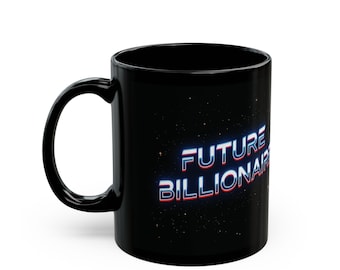 Future Billionaire - Coffee Mug, Funny Sarcastic Saying, Sharp Design, Futuristic Art Vibe, Black Mug, Kitchen Decor, Office Gift, Unique