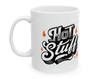 Firefighter Gift, Hot Stuff Mug, Object of Desire, Significant Other, 11oz Ceramic Coffee Cup - Perfect for Valentine's Day!