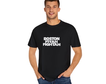 Boston Fiyah Fightah Unisex Garment-Dyed T-shirt, Firefighter Tee, Boston Accent Shirt, Male Female Firefighters, Simple Text Shirt,