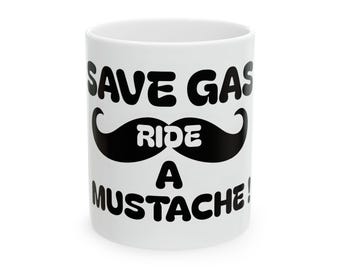 Save Gas - Ride a Mustache - ceramic mug - Firefighter Mustache - Humorous/Funny