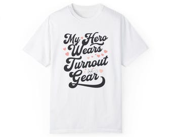 My Hero Wears Turnout Gear - Unisex T-Shirt , perfect for a proud significant other!