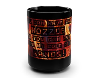 Firefighter Saying - Black Mug, 15oz, Flames Design, Gift for Firefighter, Firefighter Gift, Firefighter Decor, Firefighter Mug