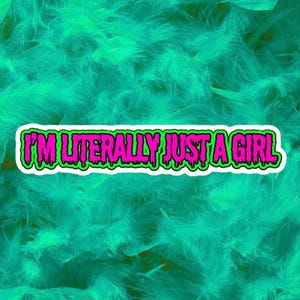 Im literally just a girl vinyl decal