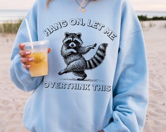 Hang On Let Me Overthink This, Sarcastic Saying, Racoon Meme Sweatshirt, Funny Racoon Sweater, Funny Trash Panda Shirt, Racoon Lover Shirt