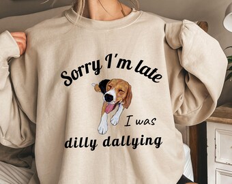 Sorry I'm Late Sweatshirt,Sorry Im Late I Was Dilly Dallying Sweatshirt,Funny Animal Sayings Sweatshirt,Dilly Dallying Sweatshirt,Funny Meme