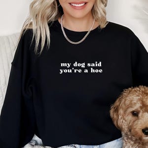 My Dog Said You&#39;re A Hoe TShirt, Dog Lover Comfort Colors® Shirt, Funny Dog Moms Shirt, Animal Lover Gift, Dog Mom Gift,Shirt for Dog Lovers