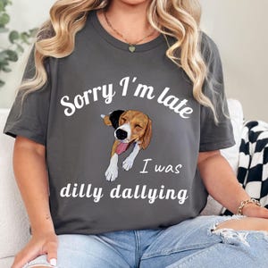 Sorry I&#39;m Late I Was Dilly Dallying Shirt, Sorry I&#39;m Late Shirt, Funny Animal Sayings TShirt, Funny Meme Cute Shirt, Dilly Dallying TShirt